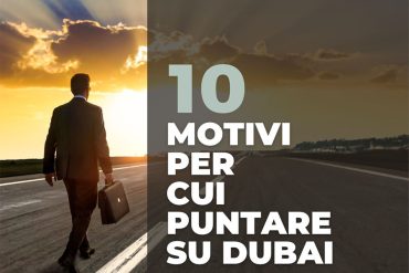 I 10 motivi per cui puntare su Dubai