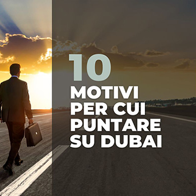 I 10 motivi per cui puntare su Dubai