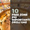 Le 10 Free Zone più importanti degli UAE