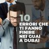 I 10 errori che ti fanno finire nei guai a Dubai