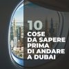 Le 10 cose da sapere prima di andare a Dubai